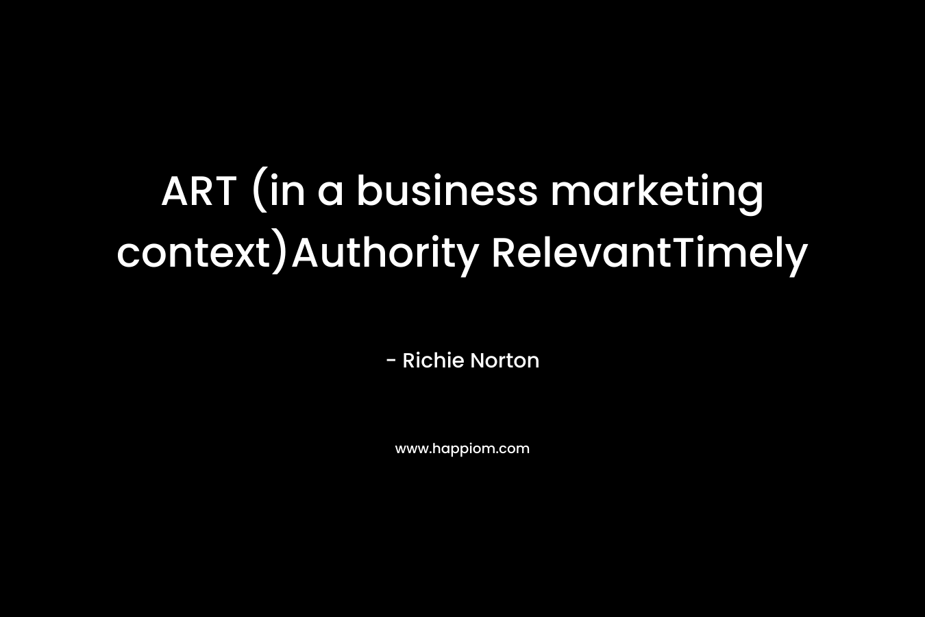 ART (in a business marketing context)Authority RelevantTimely