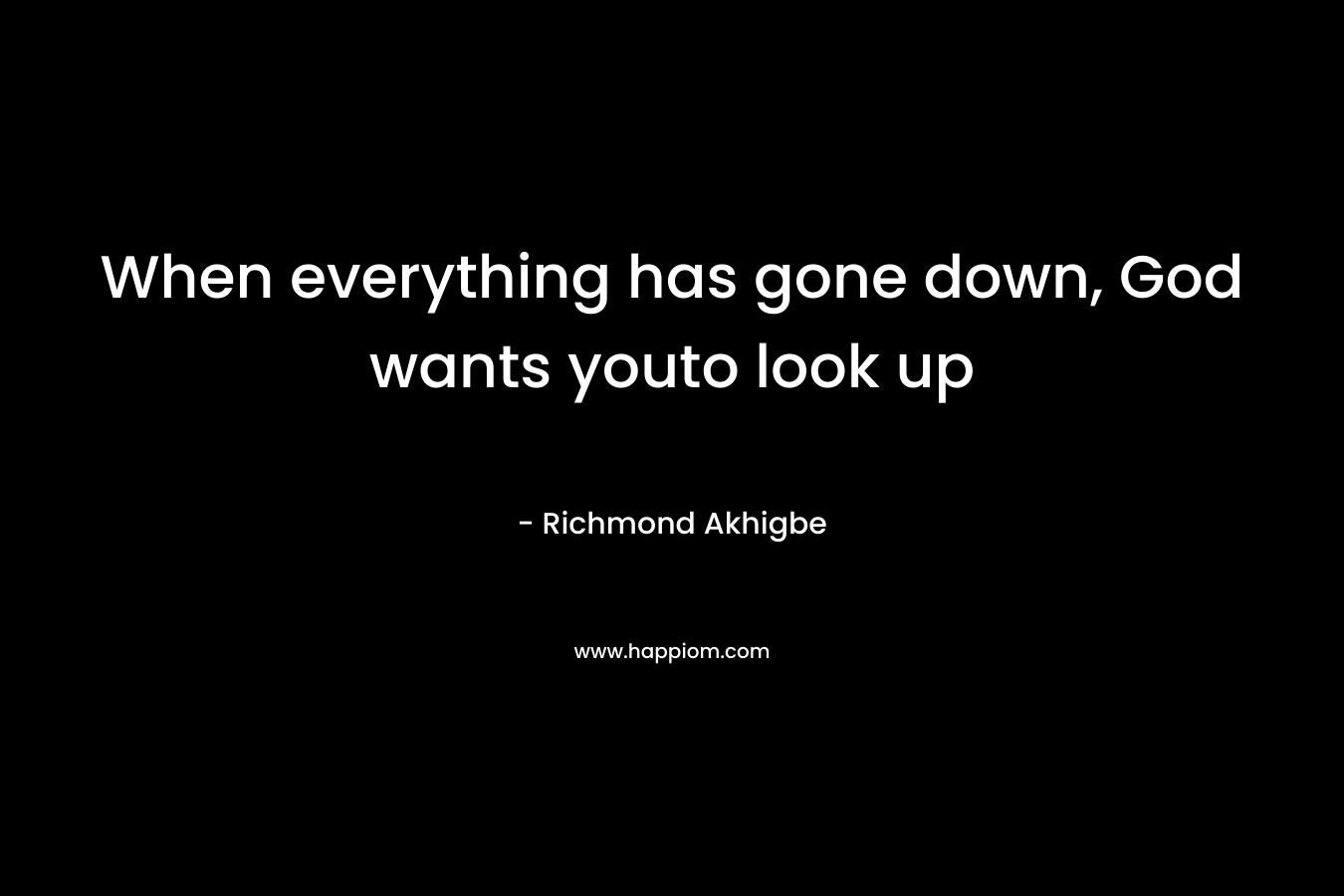 When everything has gone down, God wants youto look up – Richmond Akhigbe