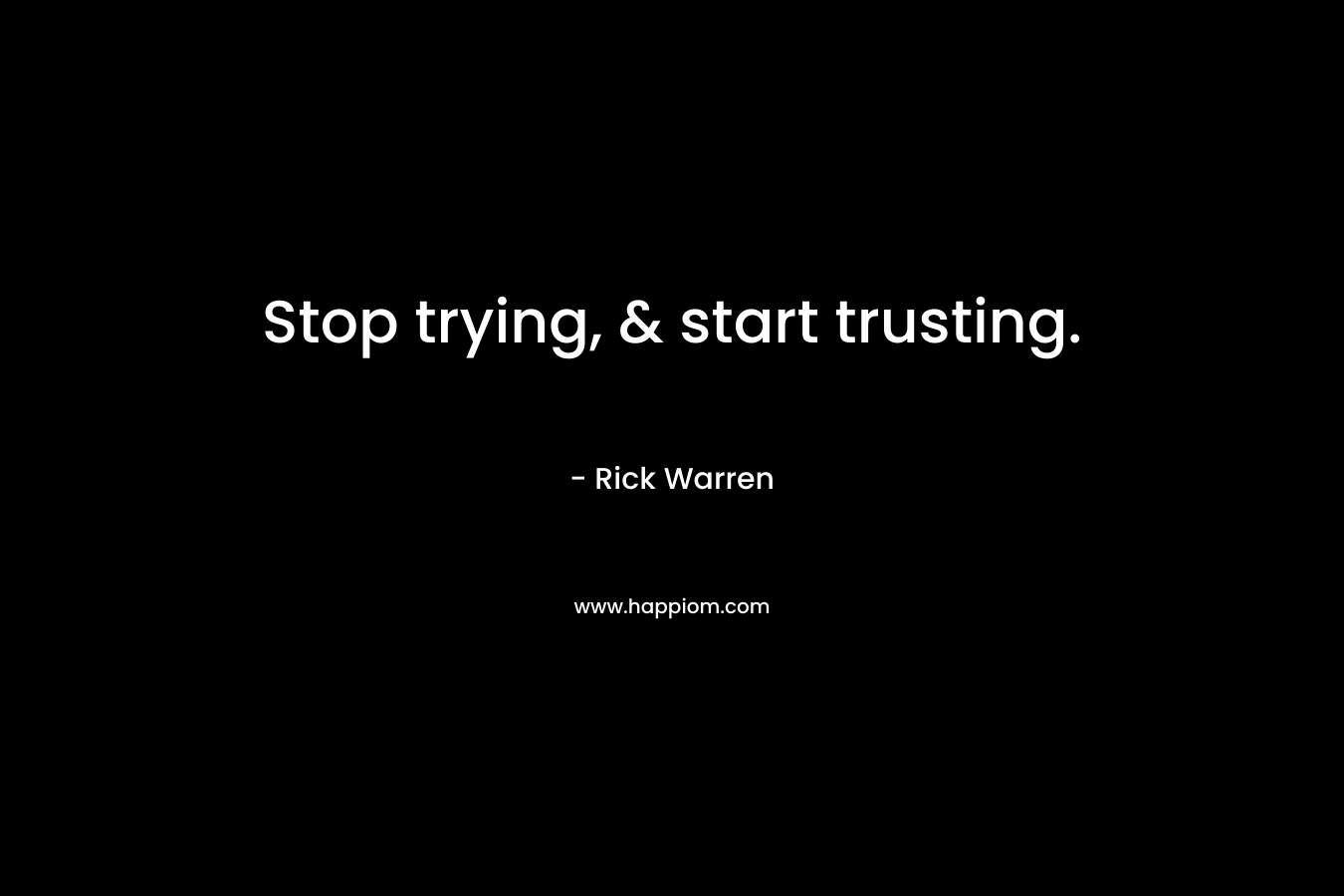 Stop trying, & start trusting.