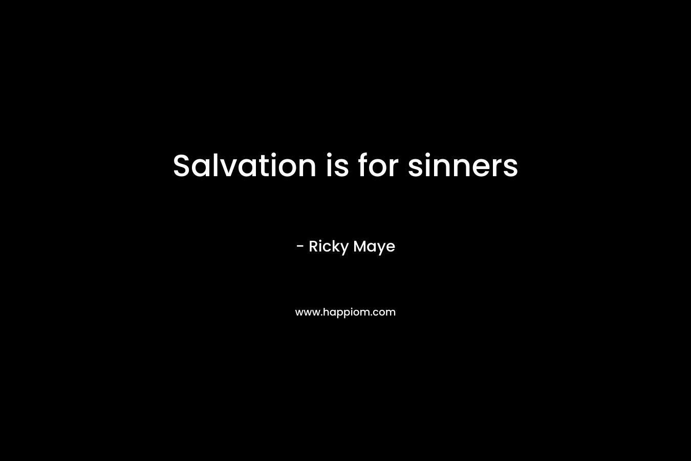 Salvation is for sinners – Ricky Maye