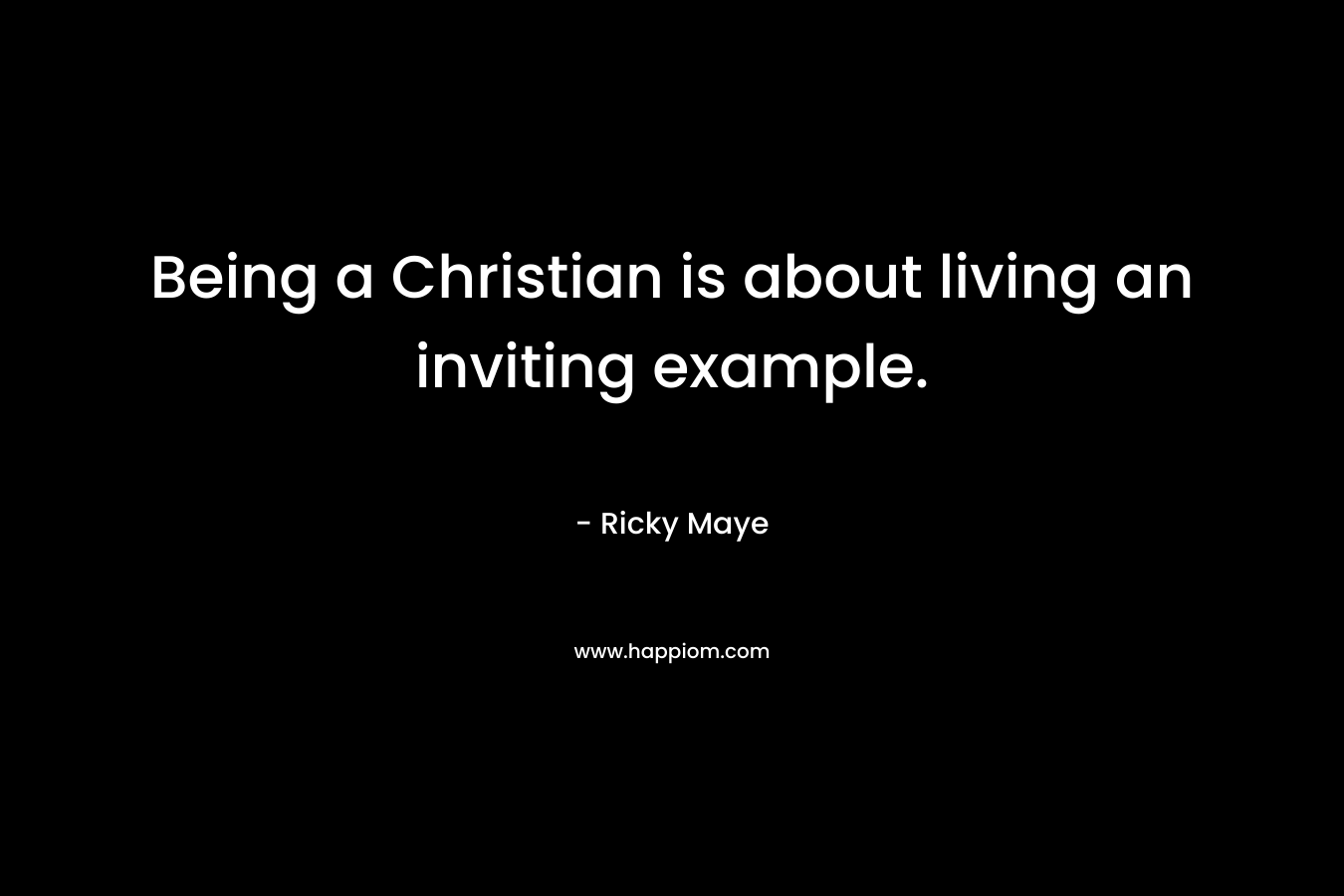 Being a Christian is about living an inviting example.