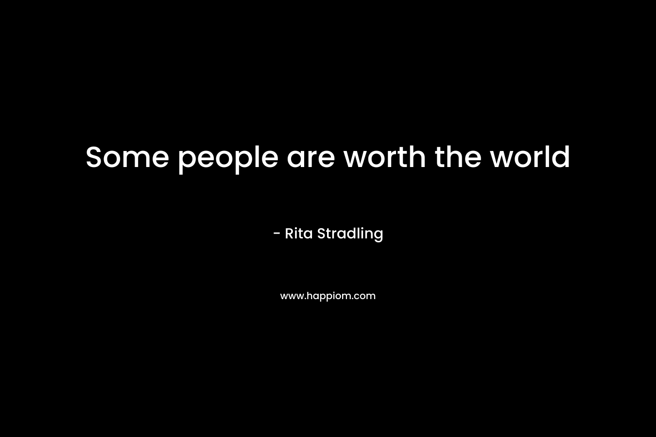 Some people are worth the world