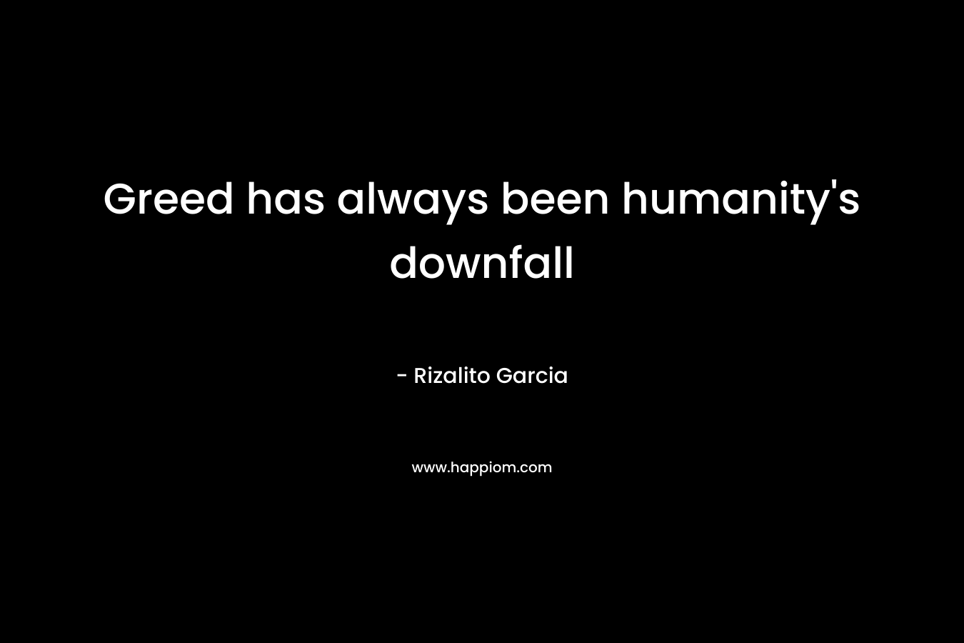 Greed has always been humanity’s downfall – Rizalito Garcia