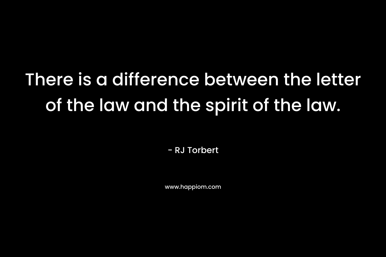 There is a difference between the letter of the law and the spirit of the law. – RJ Torbert