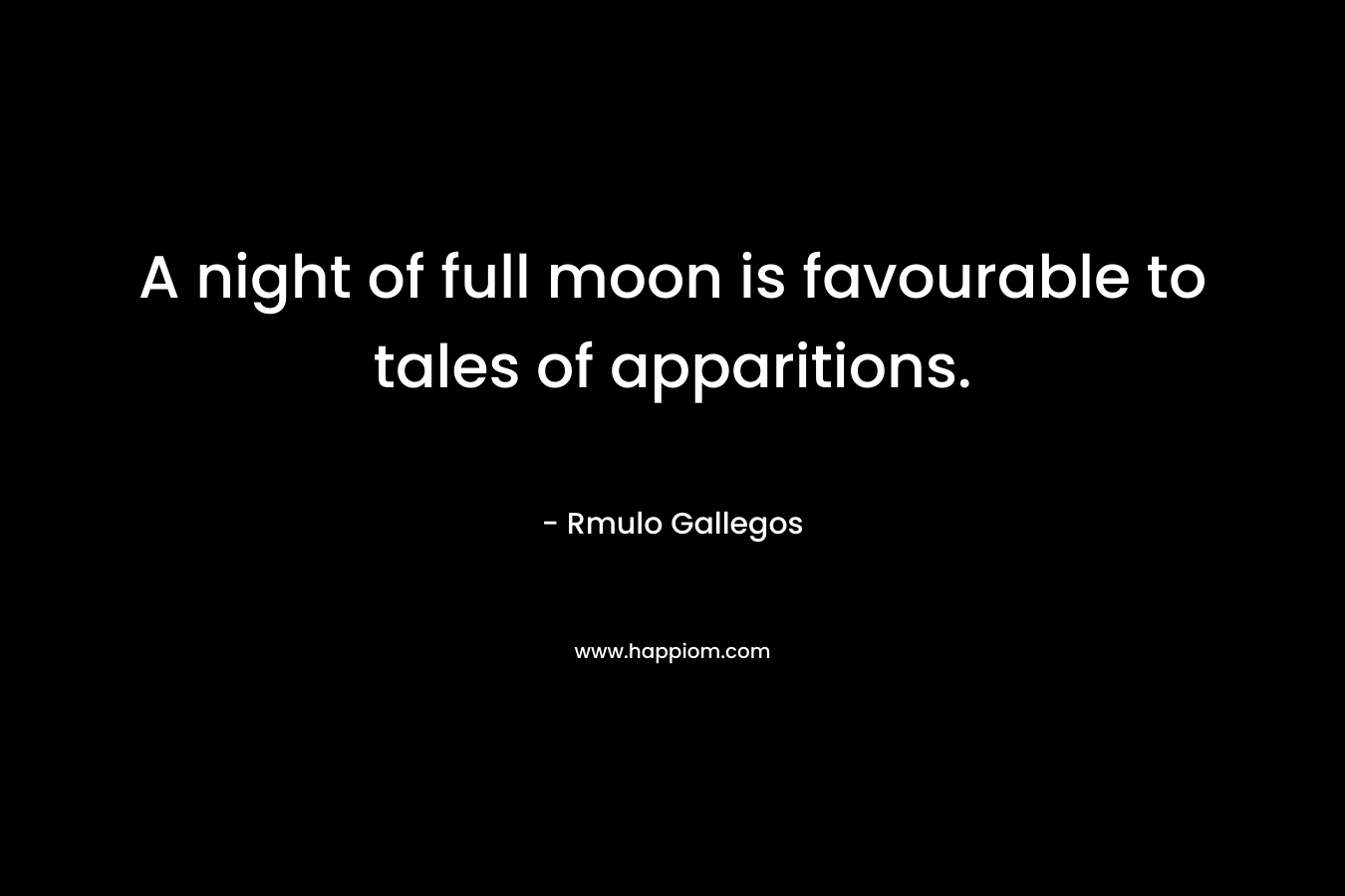 A night of full moon is favourable to tales of apparitions.