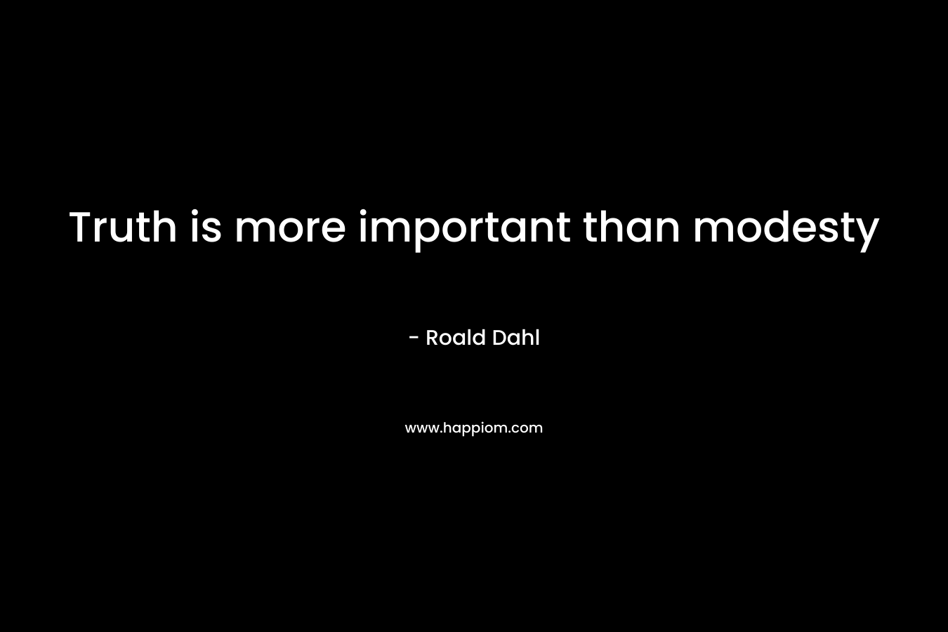 Truth is more important than modesty
