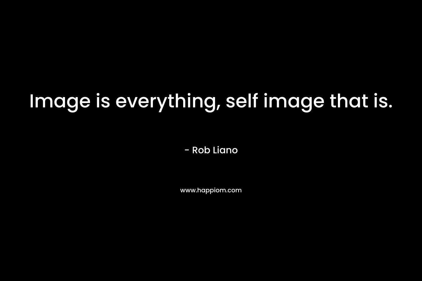 Image is everything, self image that is.