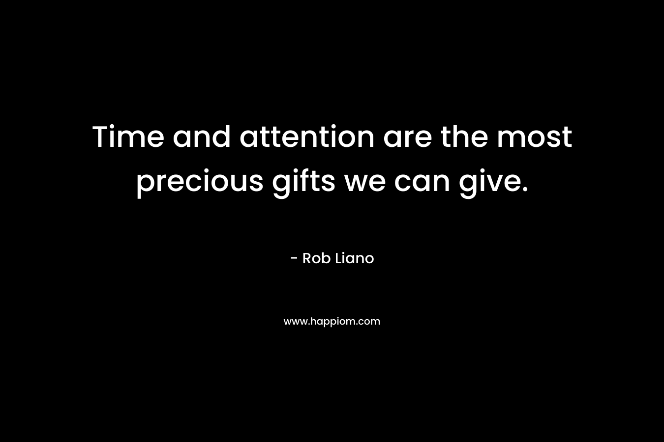 Time and attention are the most precious gifts we can give.