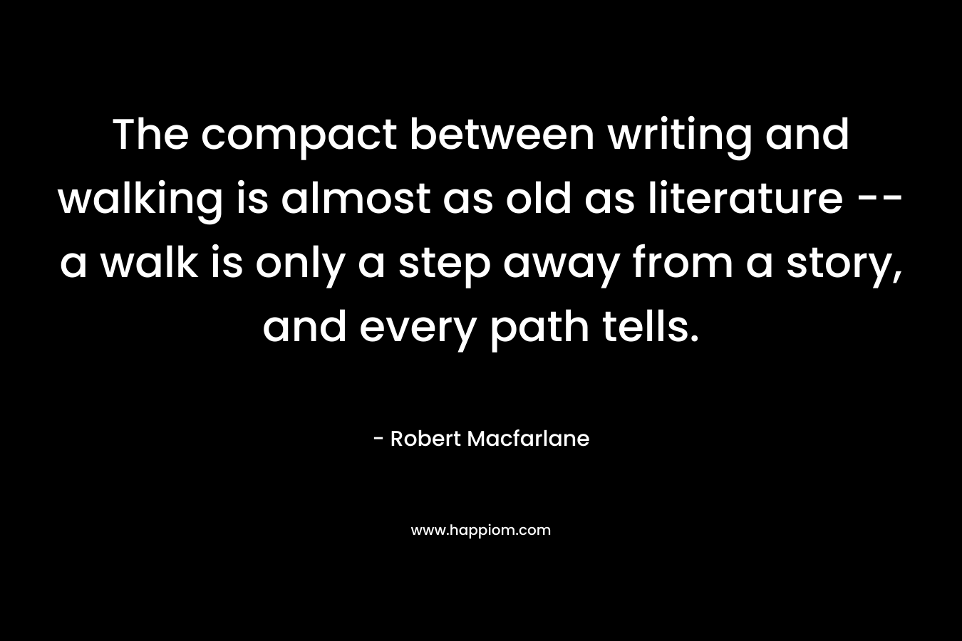 The compact between writing and walking is almost as old as literature -- a walk is only a step away from a story, and every path tells.