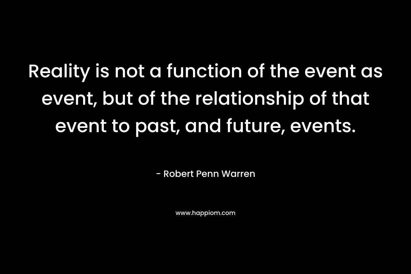 Reality is not a function of the event as event, but of the relationship of that event to past, and future, events.