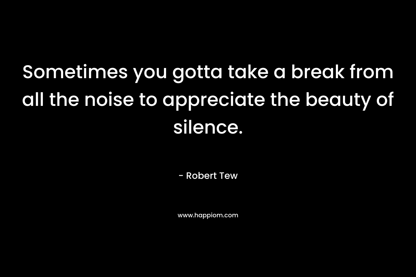 Sometimes you gotta take a break from all the noise to appreciate the beauty of silence.
