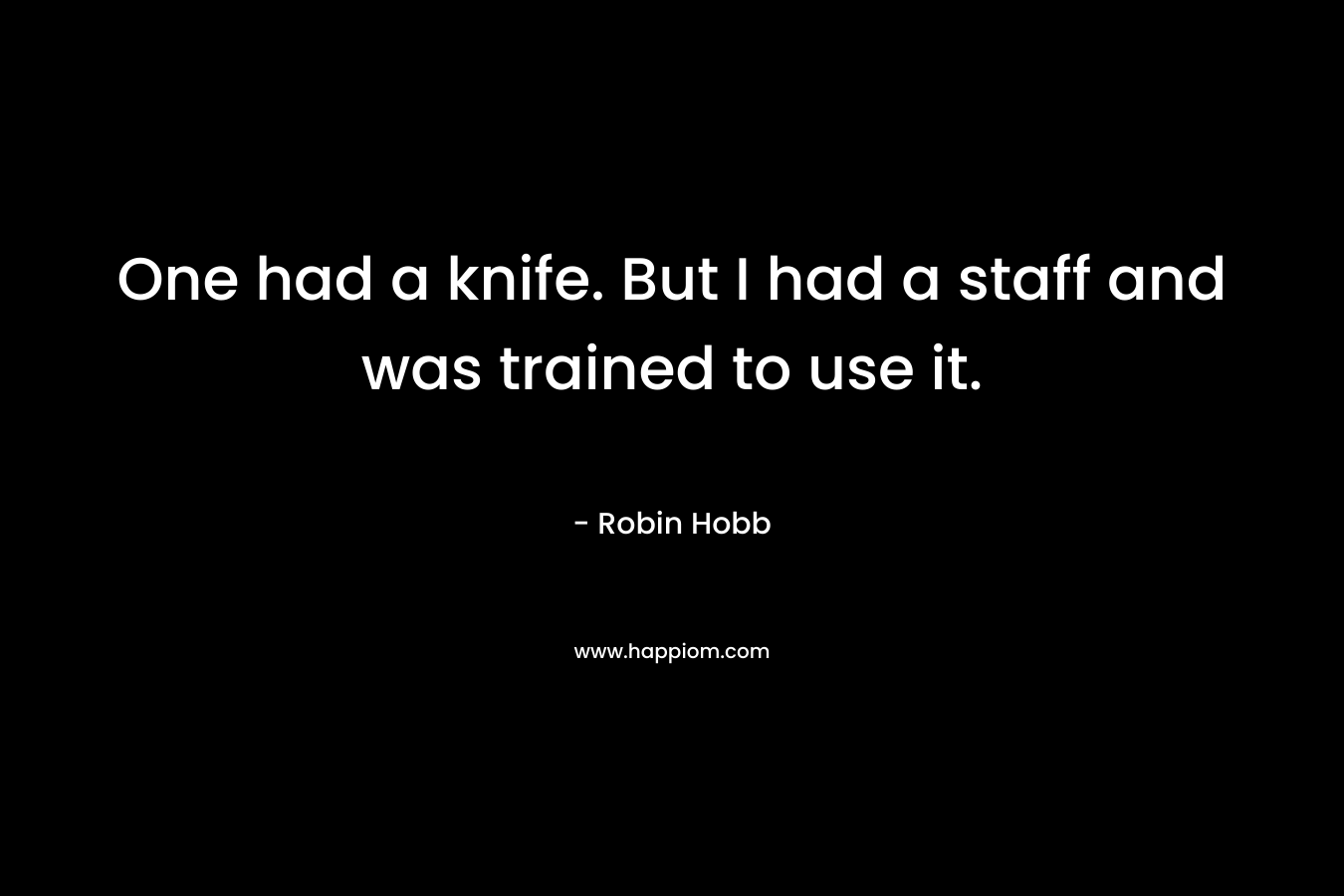 One had a knife. But I had a staff and was trained to use it.