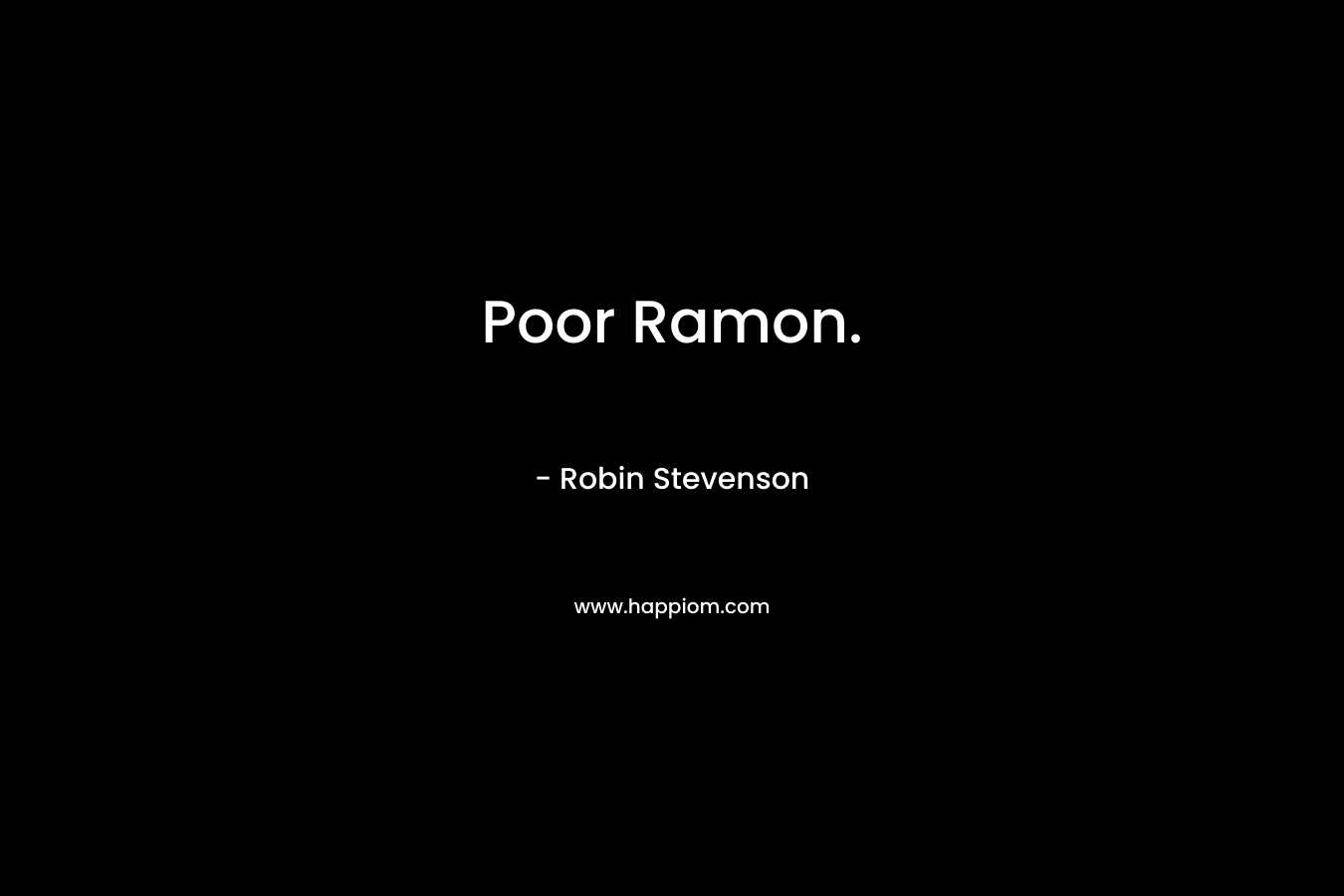 Poor Ramon.