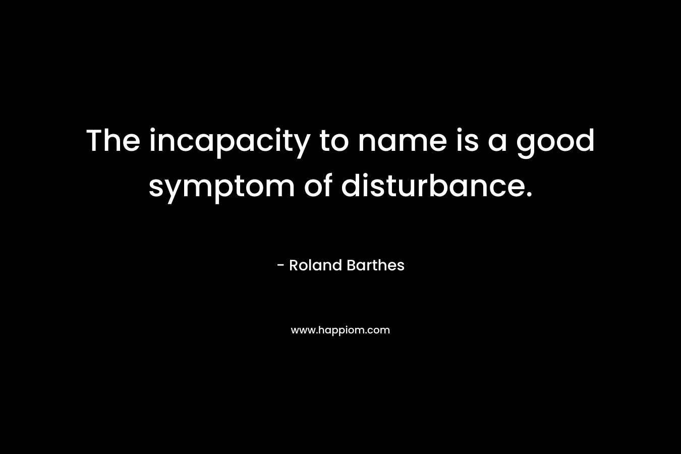 The incapacity to name is a good symptom of disturbance.