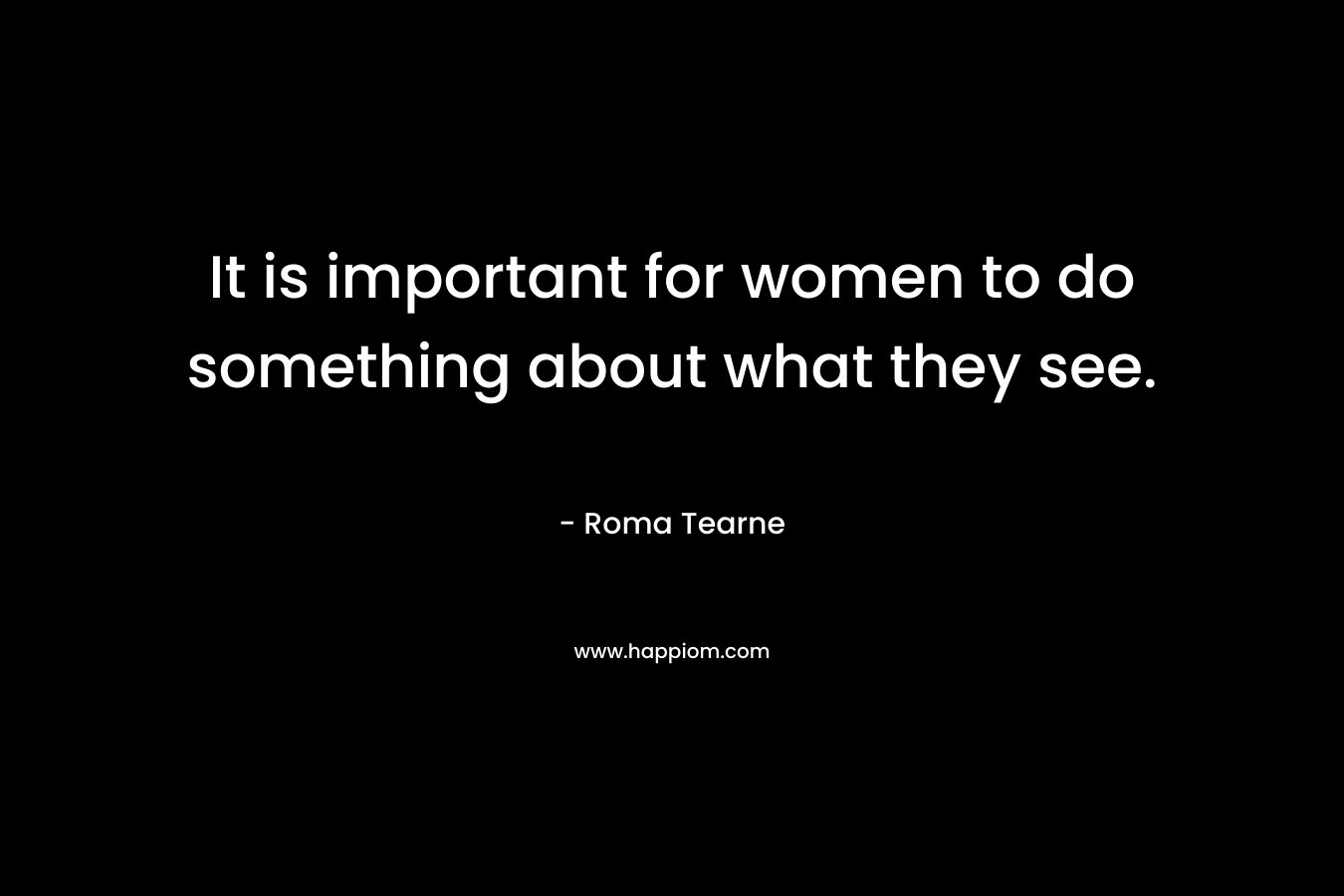 It is important for women to do something about what they see.