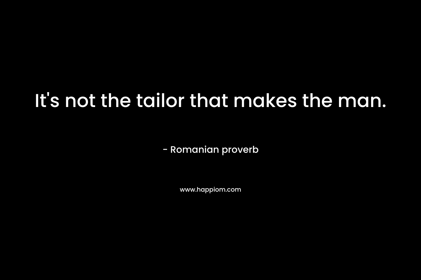 It's not the tailor that makes the man.