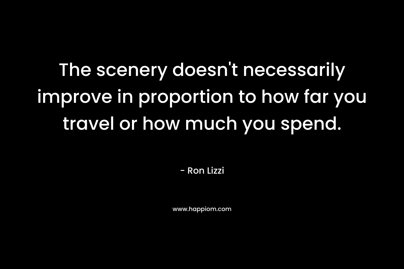 The scenery doesn't necessarily improve in proportion to how far you travel or how much you spend.