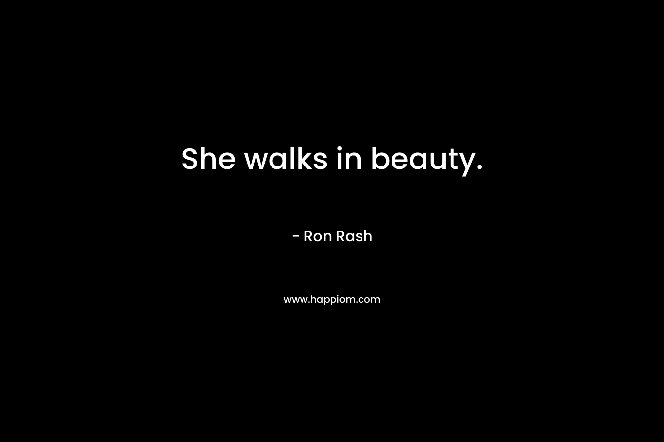 She walks in beauty. – Ron Rash