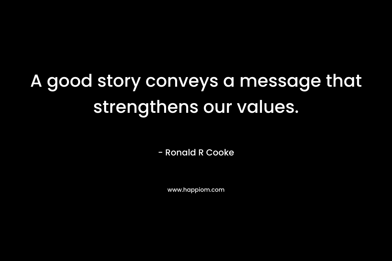A good story conveys a message that strengthens our values.