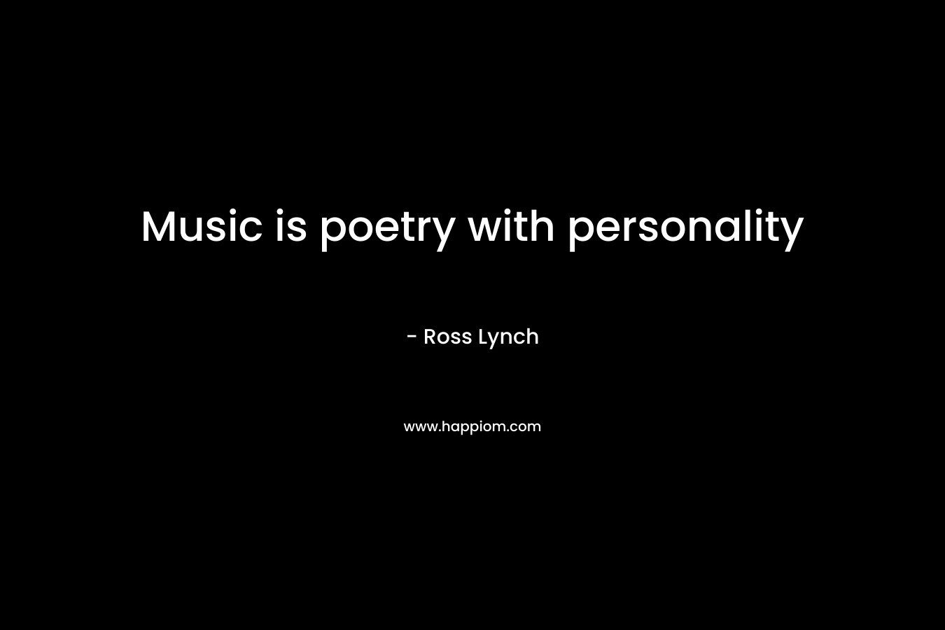 Music is poetry with personality – Ross Lynch