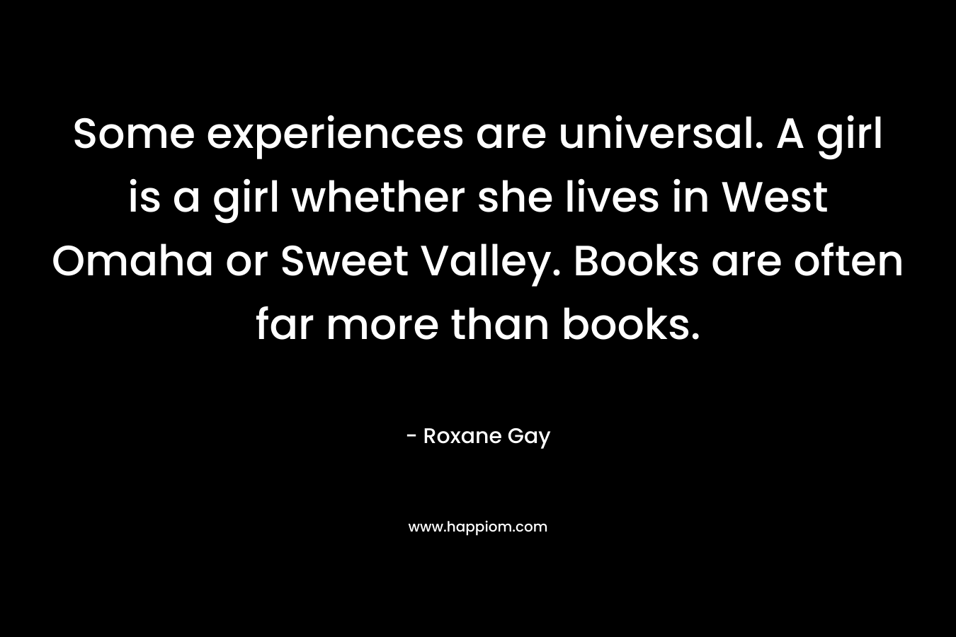 Some experiences are universal. A girl is a girl whether she lives in West Omaha or Sweet Valley. Books are often far more than books.