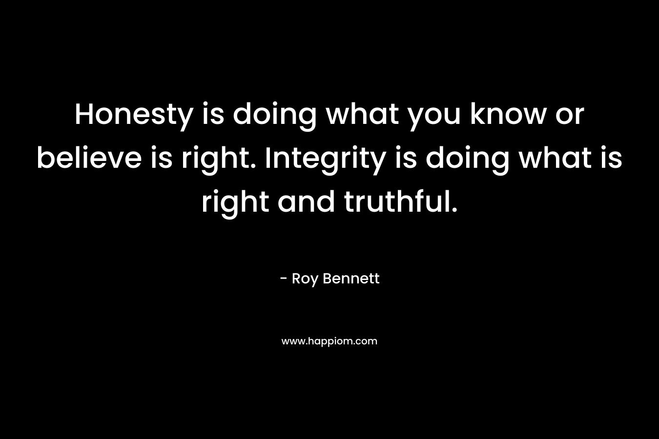Honesty is doing what you know or believe is right. Integrity is doing what is right and truthful.