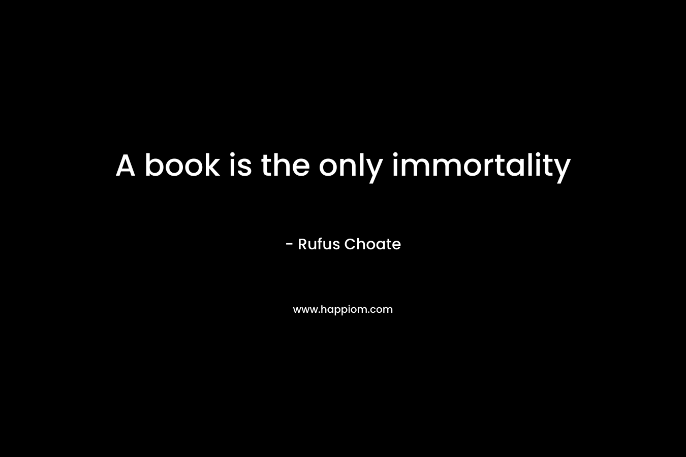 A book is the only immortality