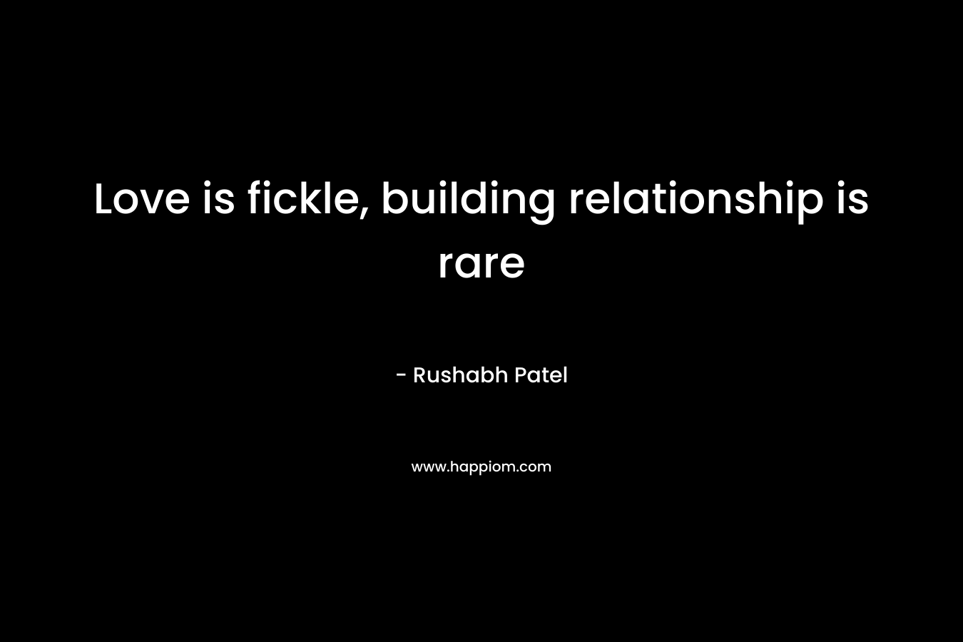 Love is fickle, building relationship is rare – Rushabh Patel