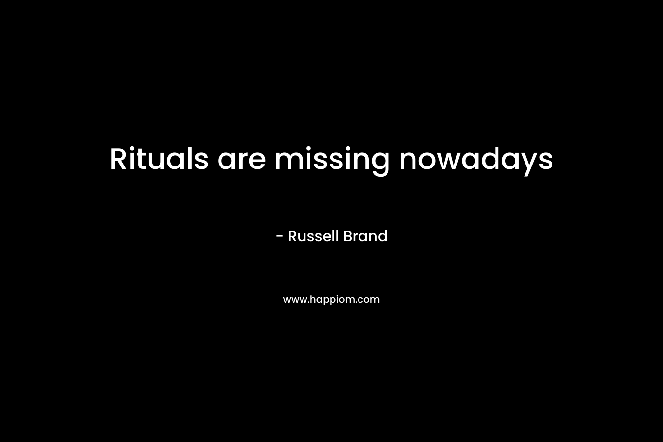 Rituals are missing nowadays – Russell Brand