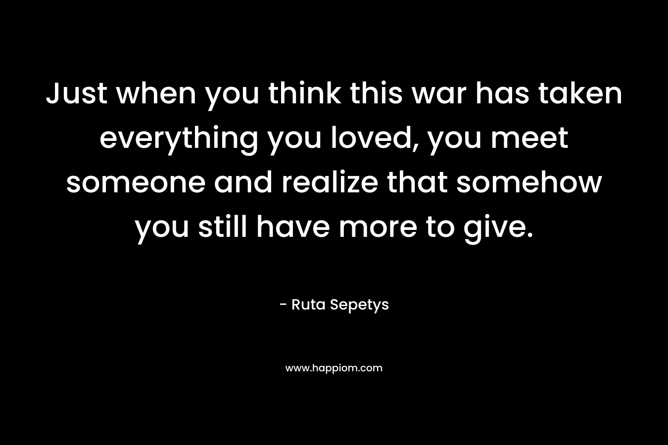 Just when you think this war has taken everything you loved, you meet someone and realize that somehow you still have more to give.
