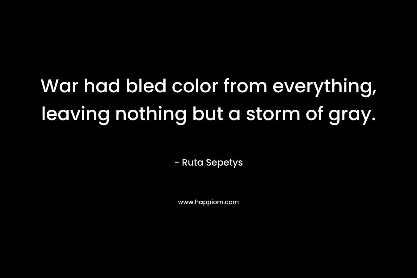 War had bled color from everything, leaving nothing but a storm of gray.