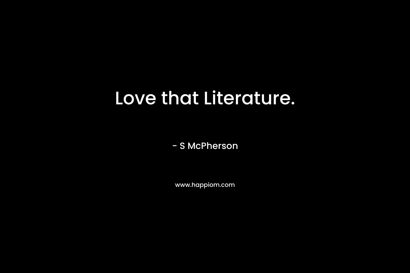 Love that Literature. – S McPherson