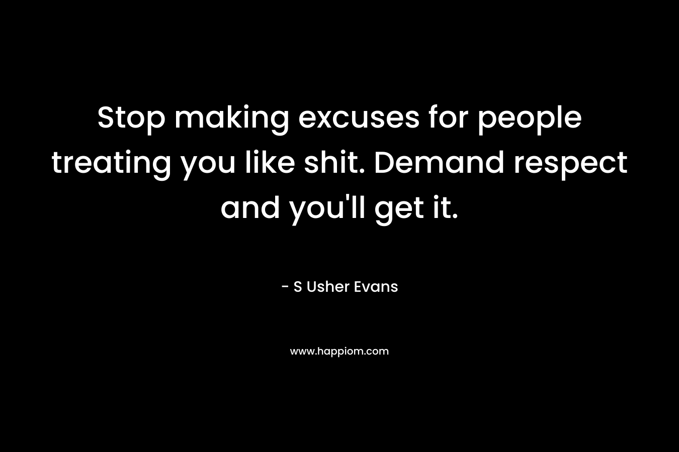Stop making excuses for people treating you like shit. Demand respect and you'll get it.