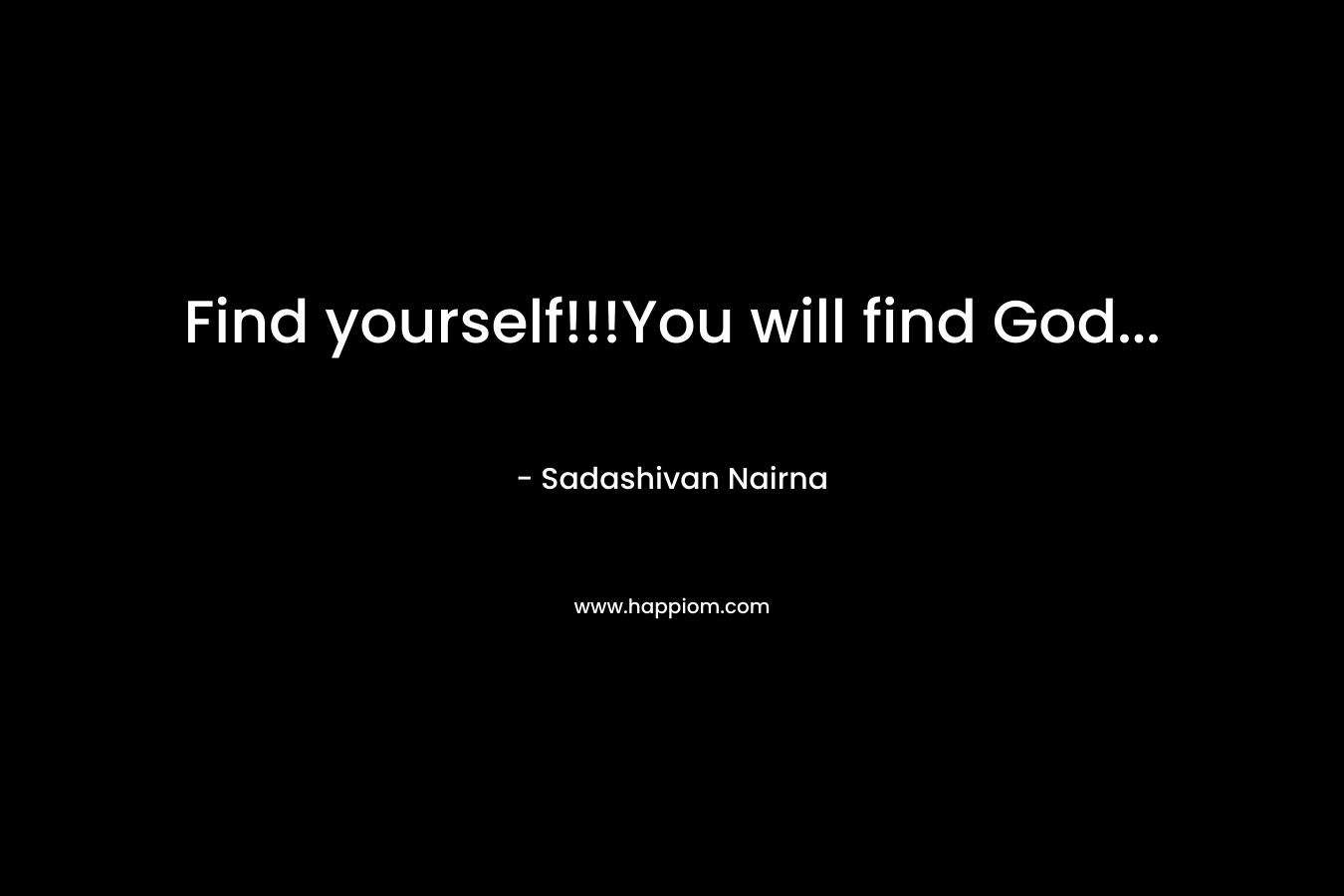 Find yourself!!!You will find God...