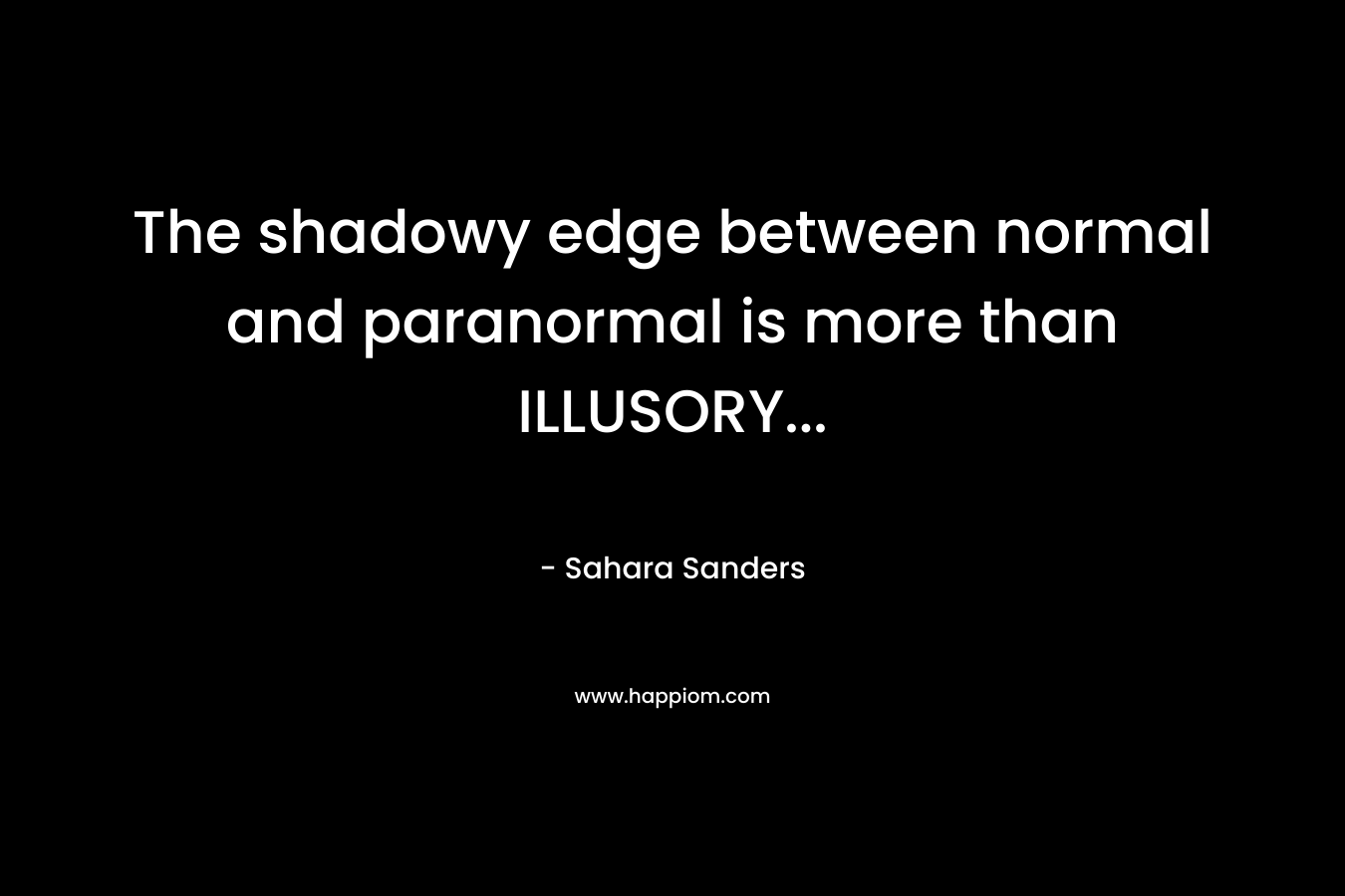 The shadowy edge between normal and paranormal is more than ILLUSORY… – Sahara Sanders