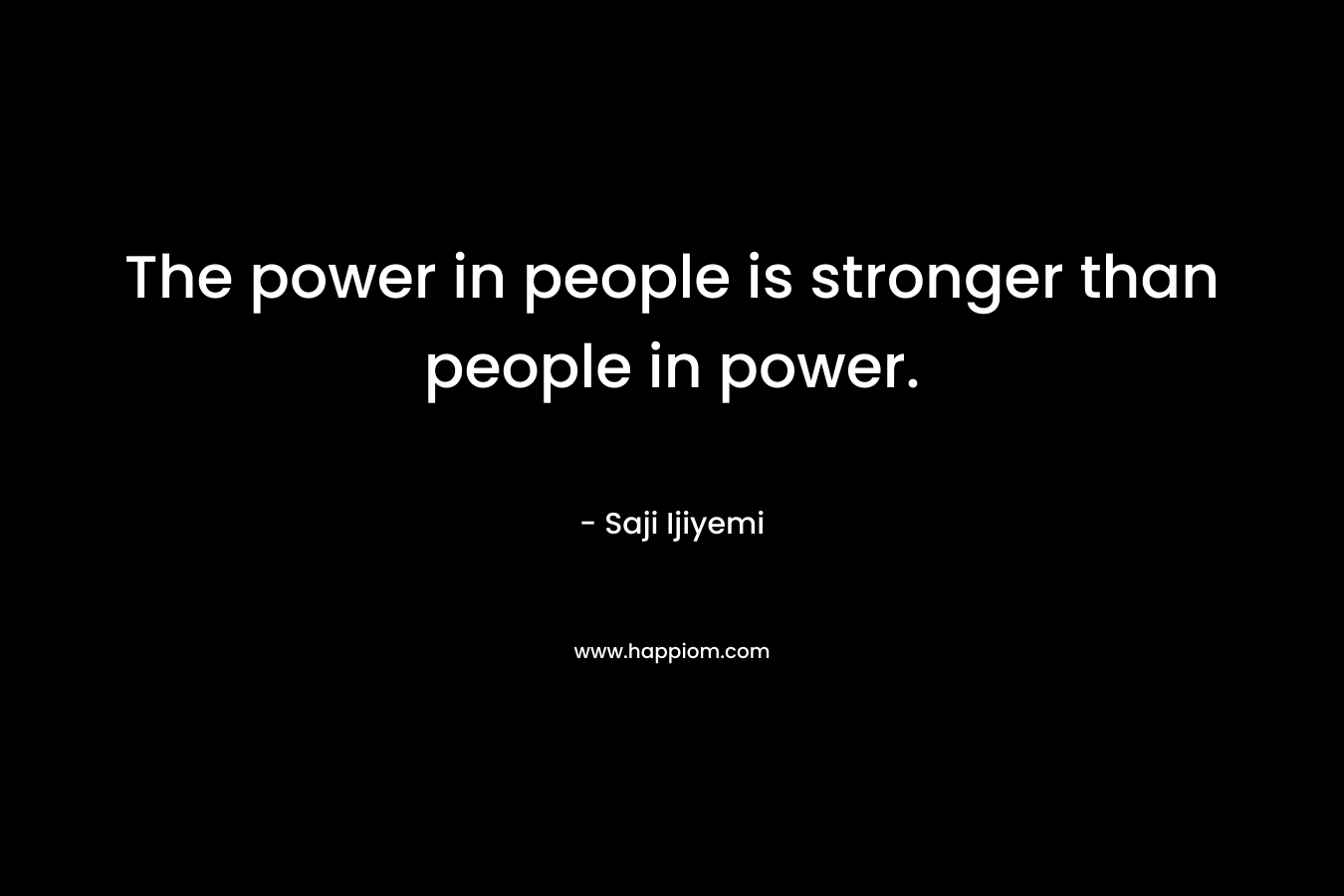 The power in people is stronger than people in power.