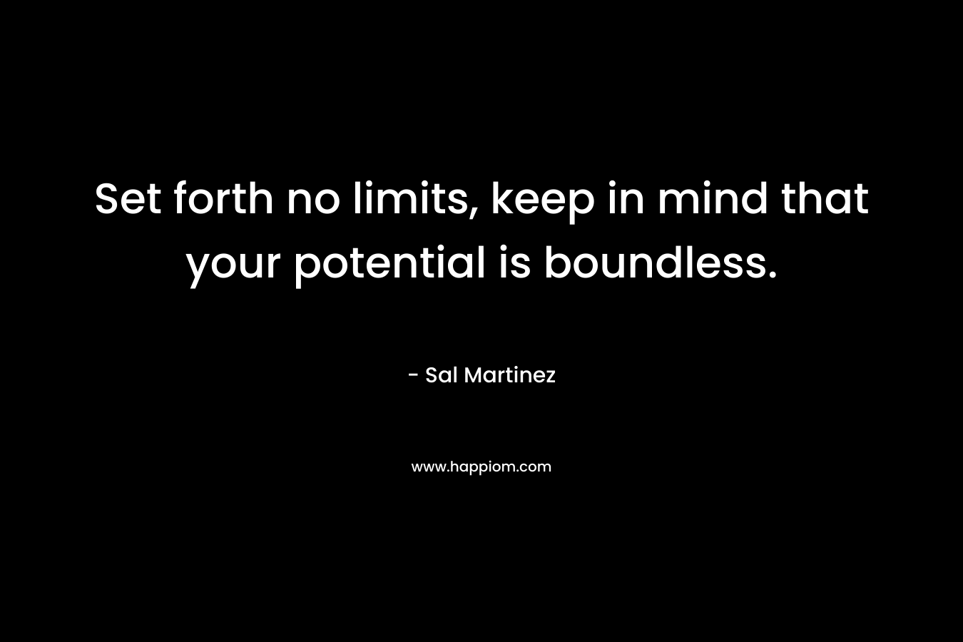 Set forth no limits, keep in mind that your potential is boundless.