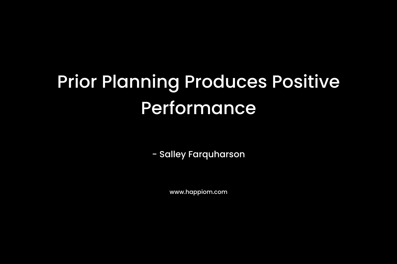 Prior Planning Produces Positive Performance – Salley Farquharson