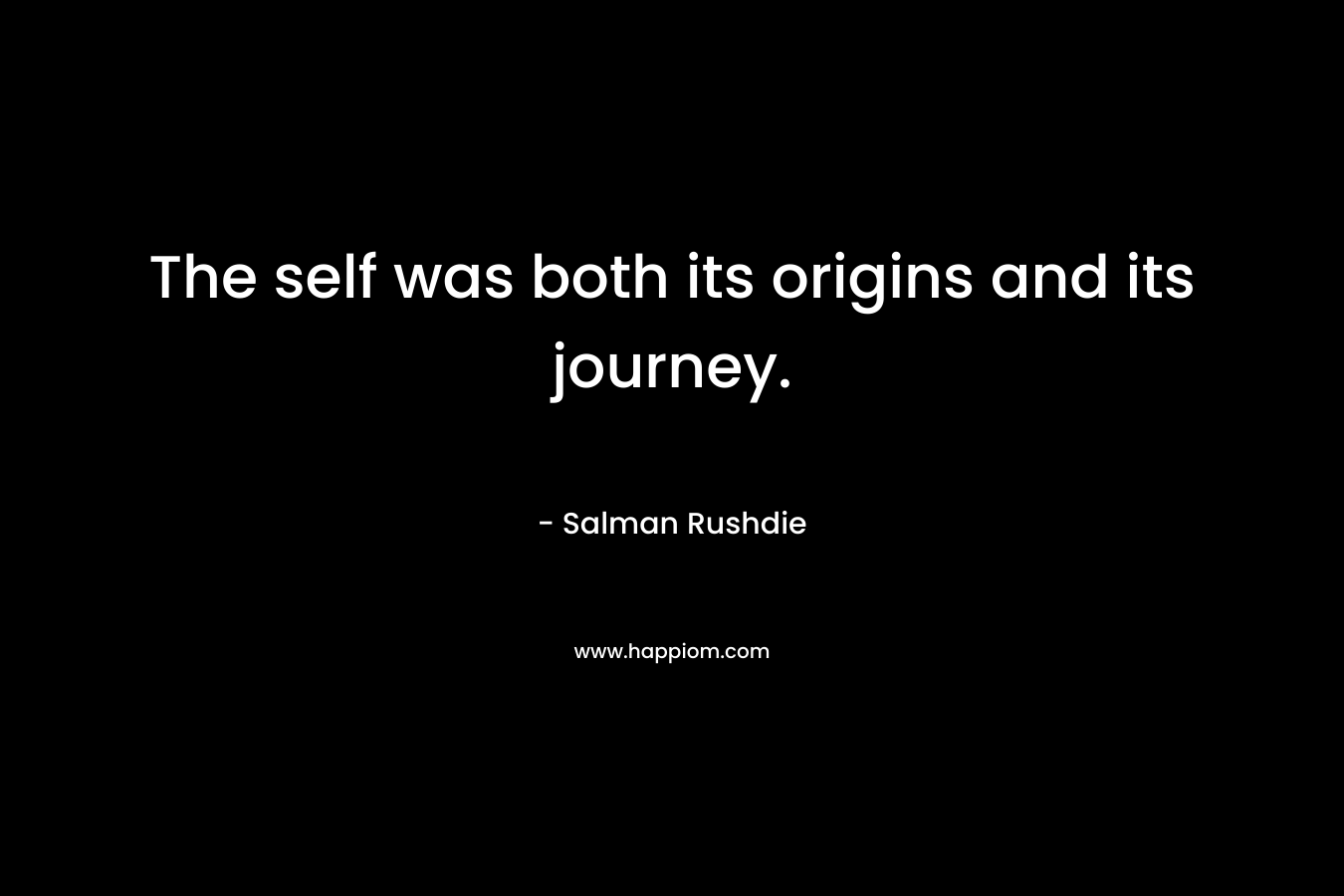 The self was both its origins and its journey.