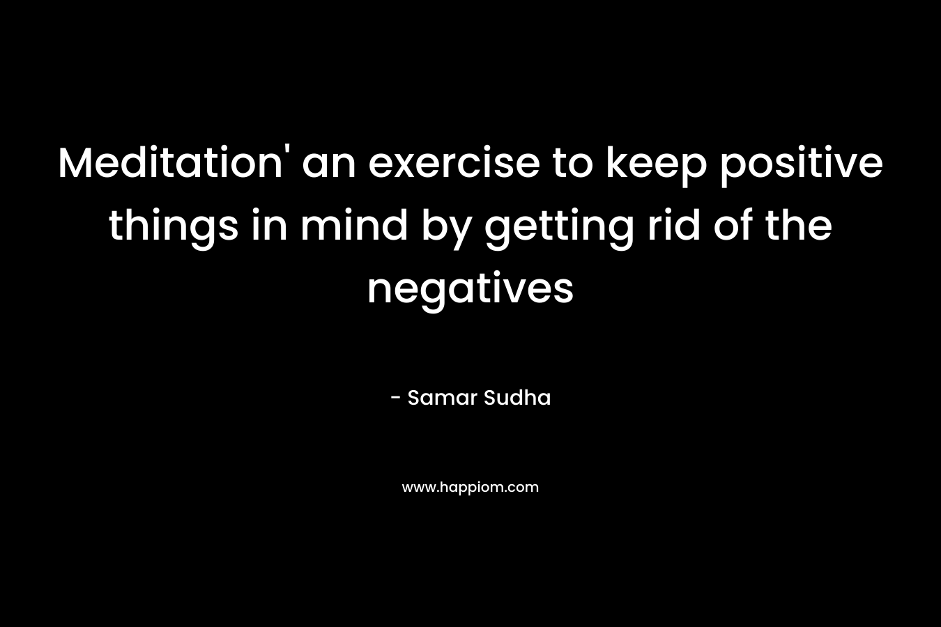 Meditation’ an exercise to keep positive things in mind by getting rid of the negatives – Samar Sudha