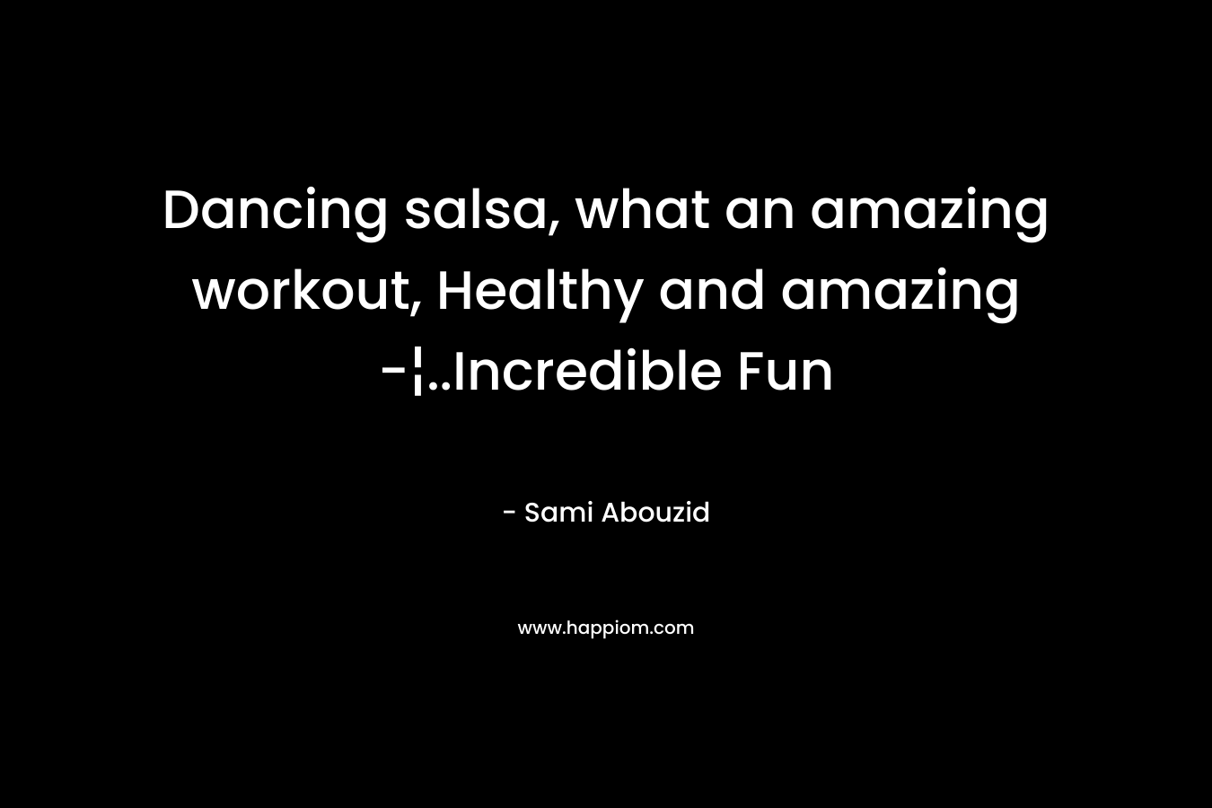Dancing salsa, what an amazing workout, Healthy and amazing -¦..Incredible Fun – Sami Abouzid