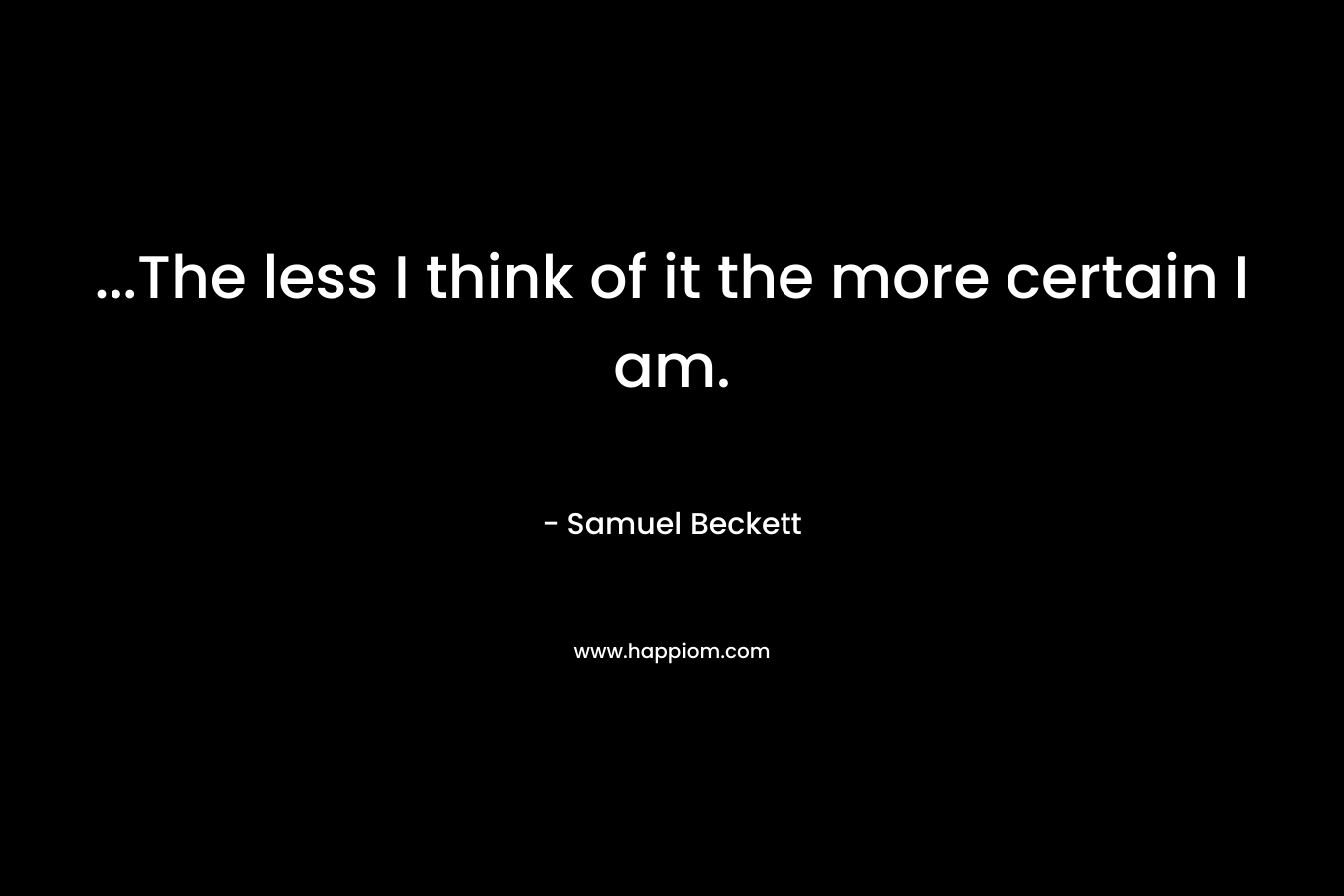 ...The less I think of it the more certain I am.