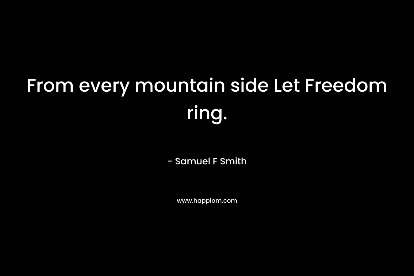 From every mountain side Let Freedom ring.