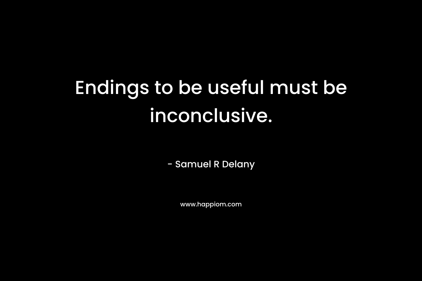 Endings to be useful must be inconclusive.