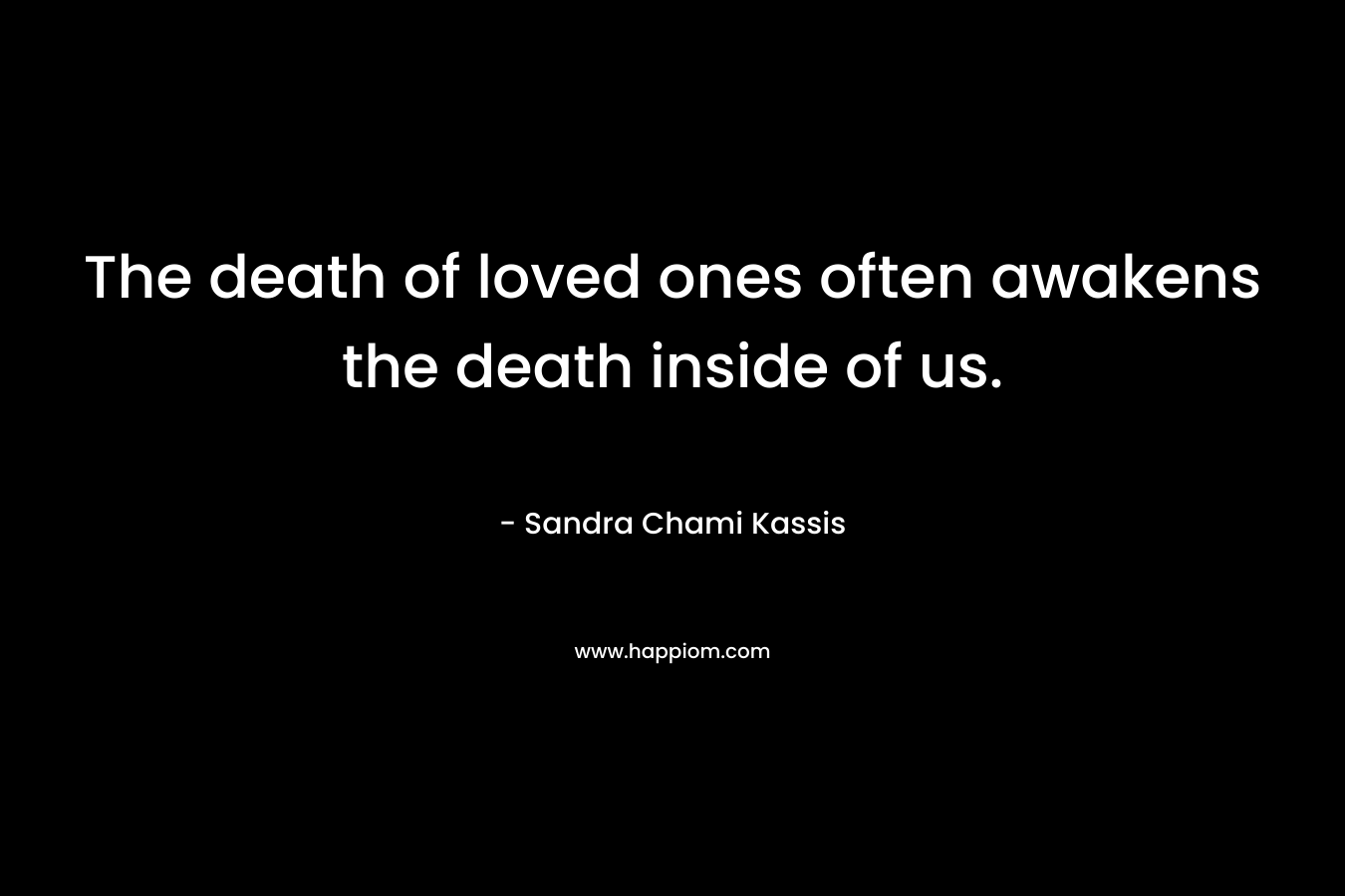 The death of loved ones often awakens the death inside of us.
