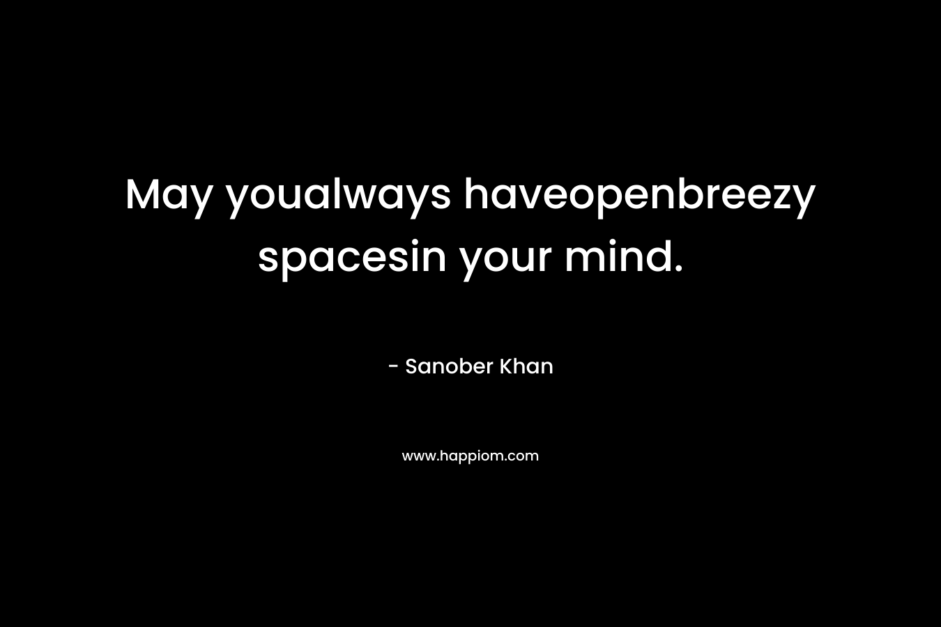 May youalways haveopenbreezy spacesin your mind.