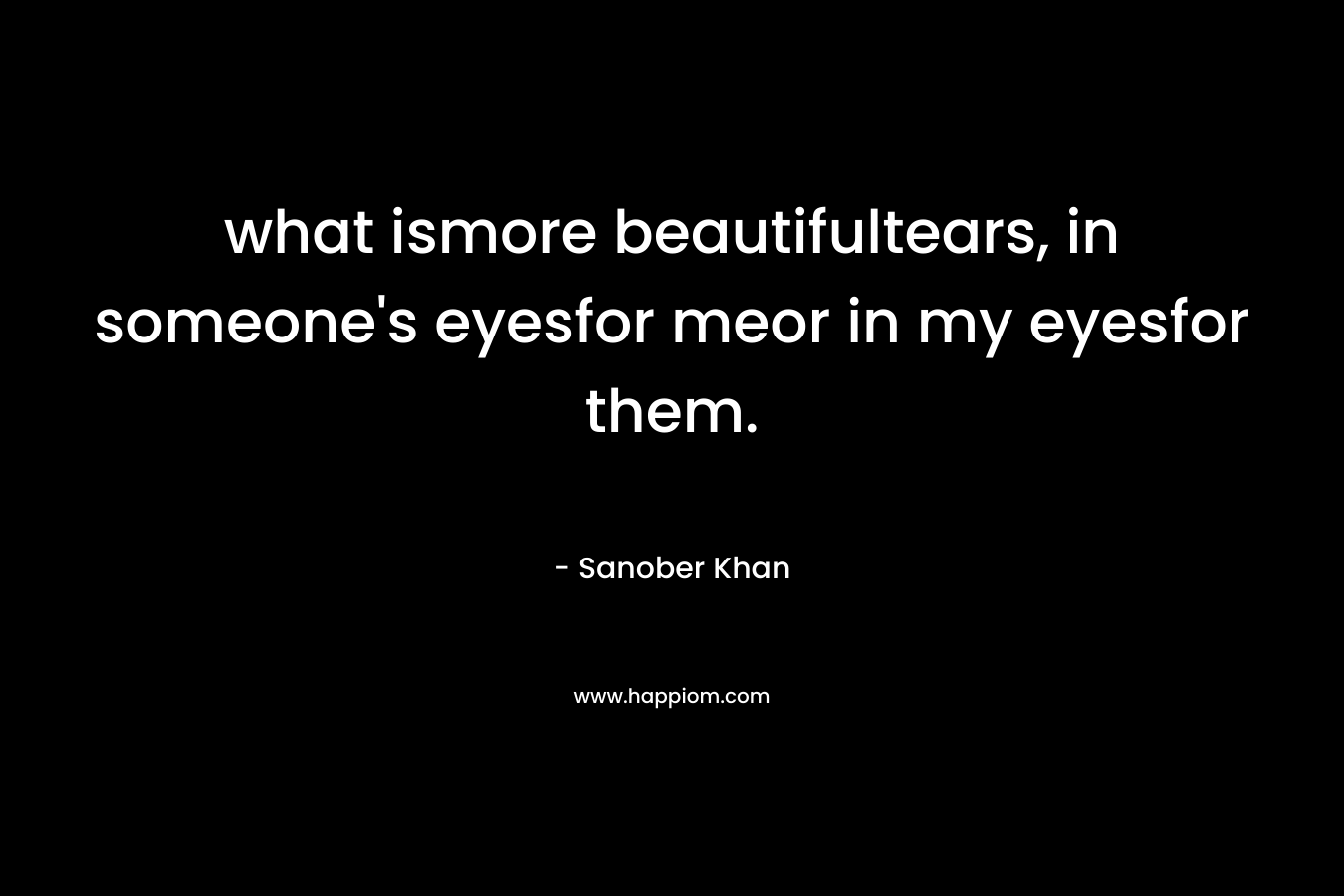 what ismore beautifultears, in someone's eyesfor meor in my eyesfor them.