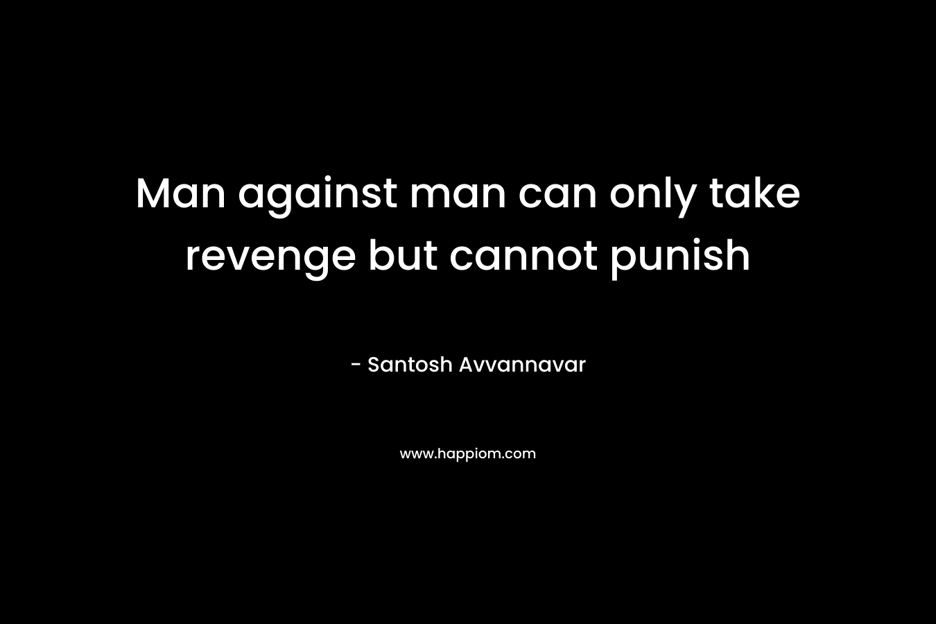 Man against man can only take revenge but cannot punish