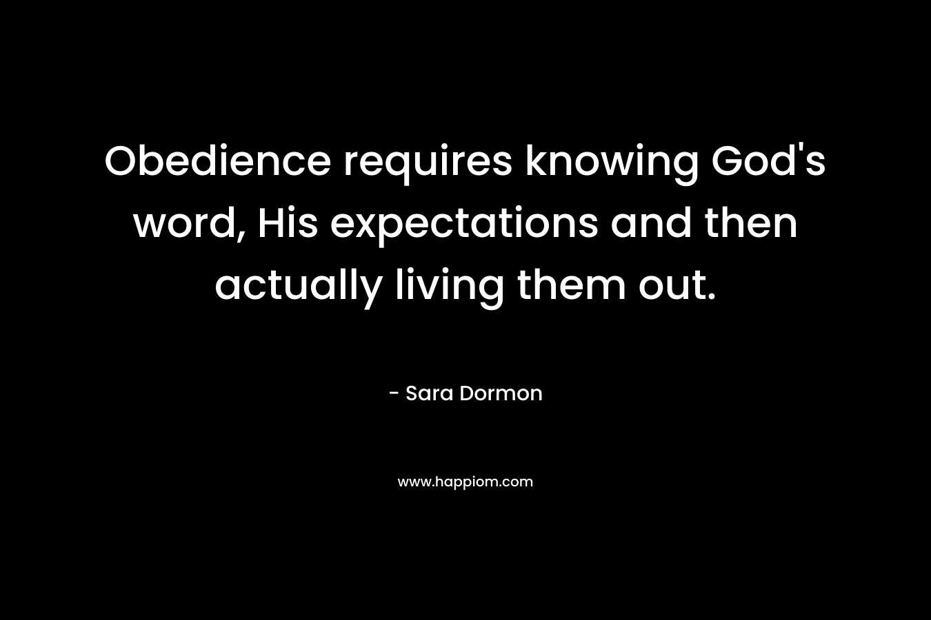 Obedience requires knowing God's word, His expectations and then actually living them out.