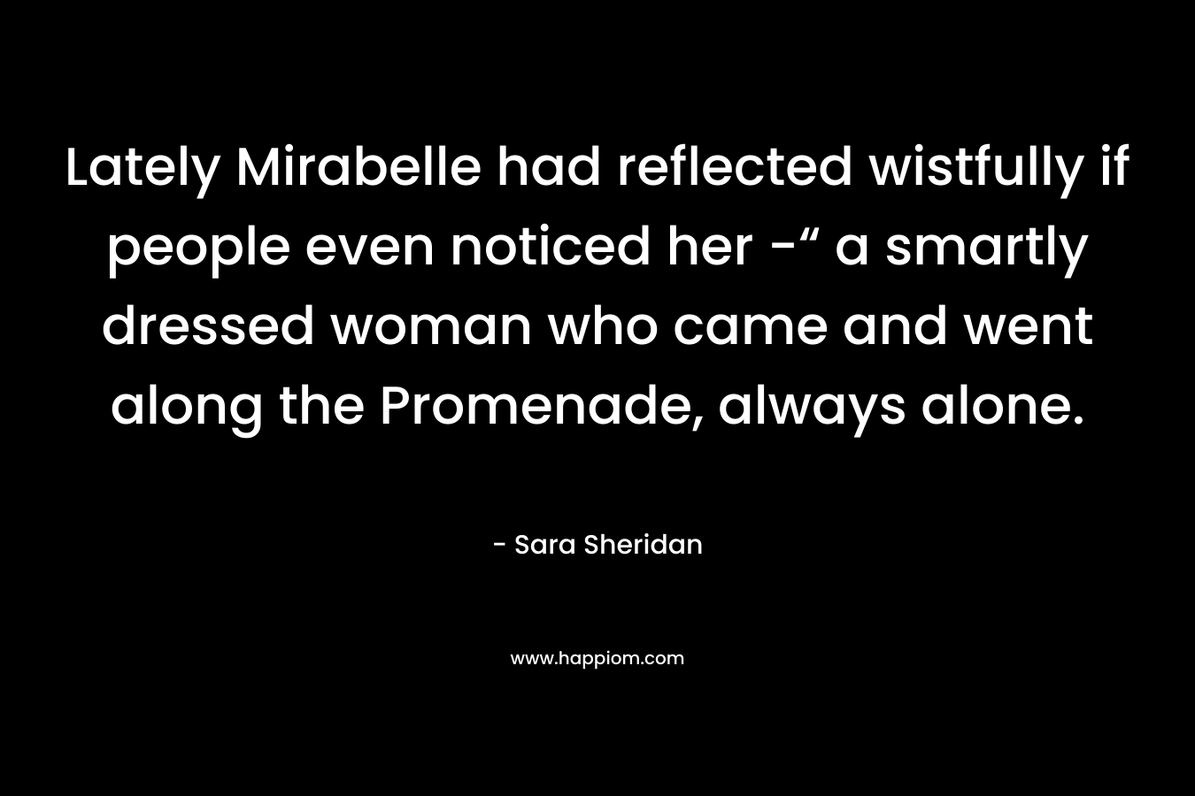 Lately Mirabelle had reflected wistfully if people even noticed her -“ a smartly dressed woman who came and went along the Promenade, always alone.